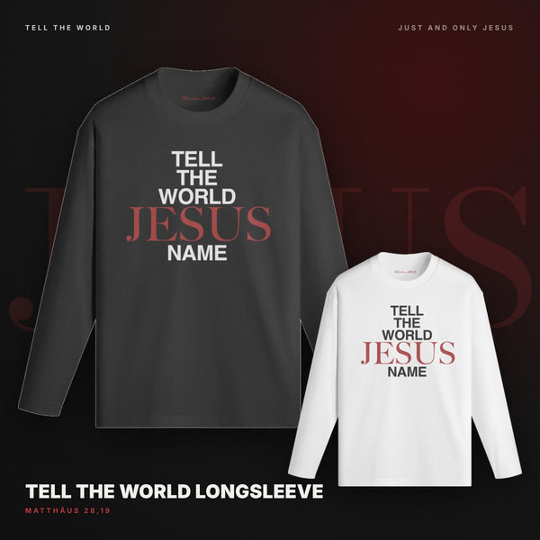 TELL THE WORLD JESUS NAME - LONGSLEEVE